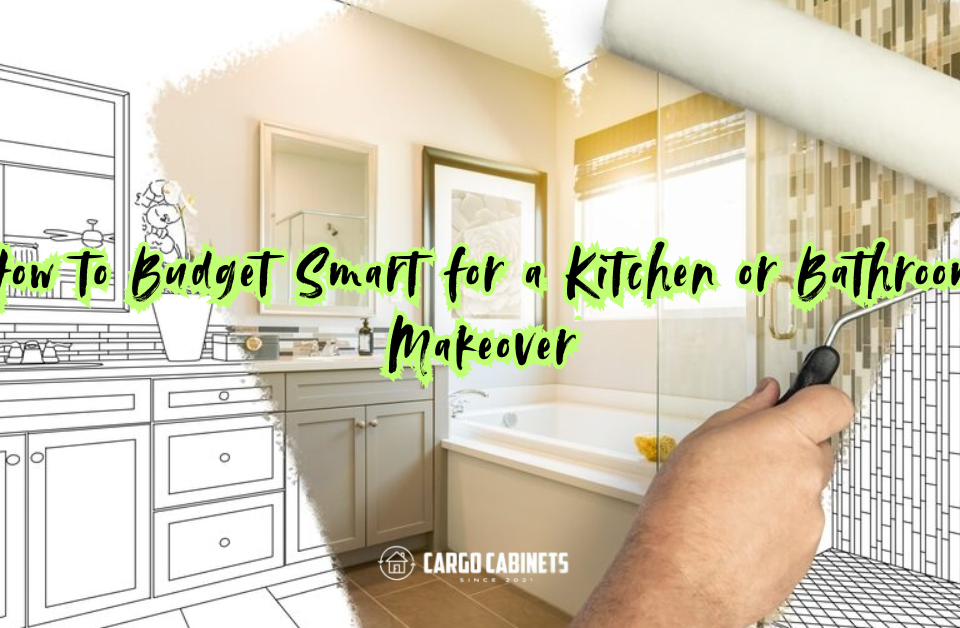 How to Budget Smart for a Kitchen or Bathroom Makeover