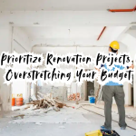 How to Prioritize Renovation Projects Without Overstretching Your Budget