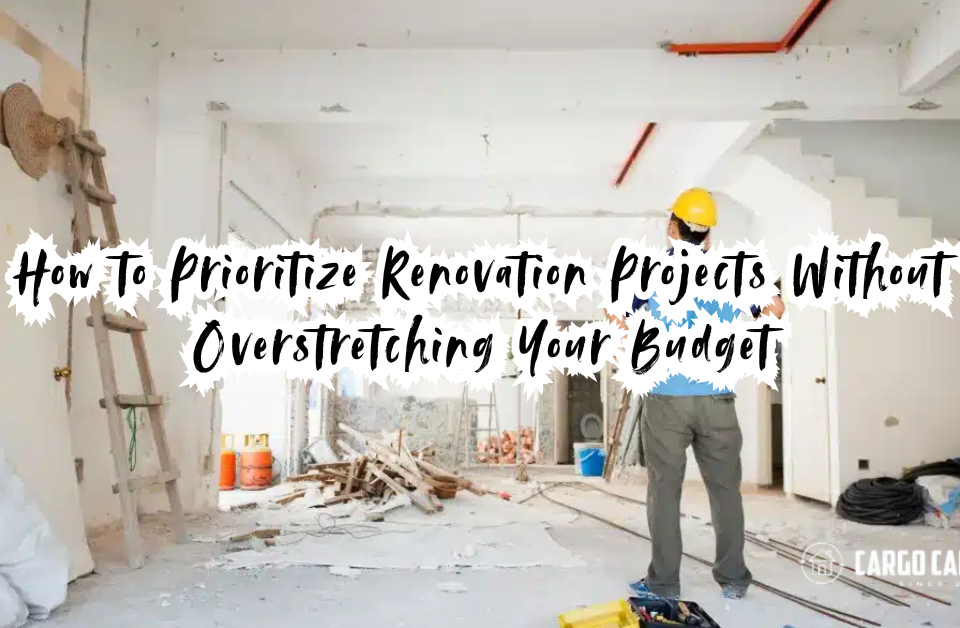 How to Prioritize Renovation Projects Without Overstretching Your Budget